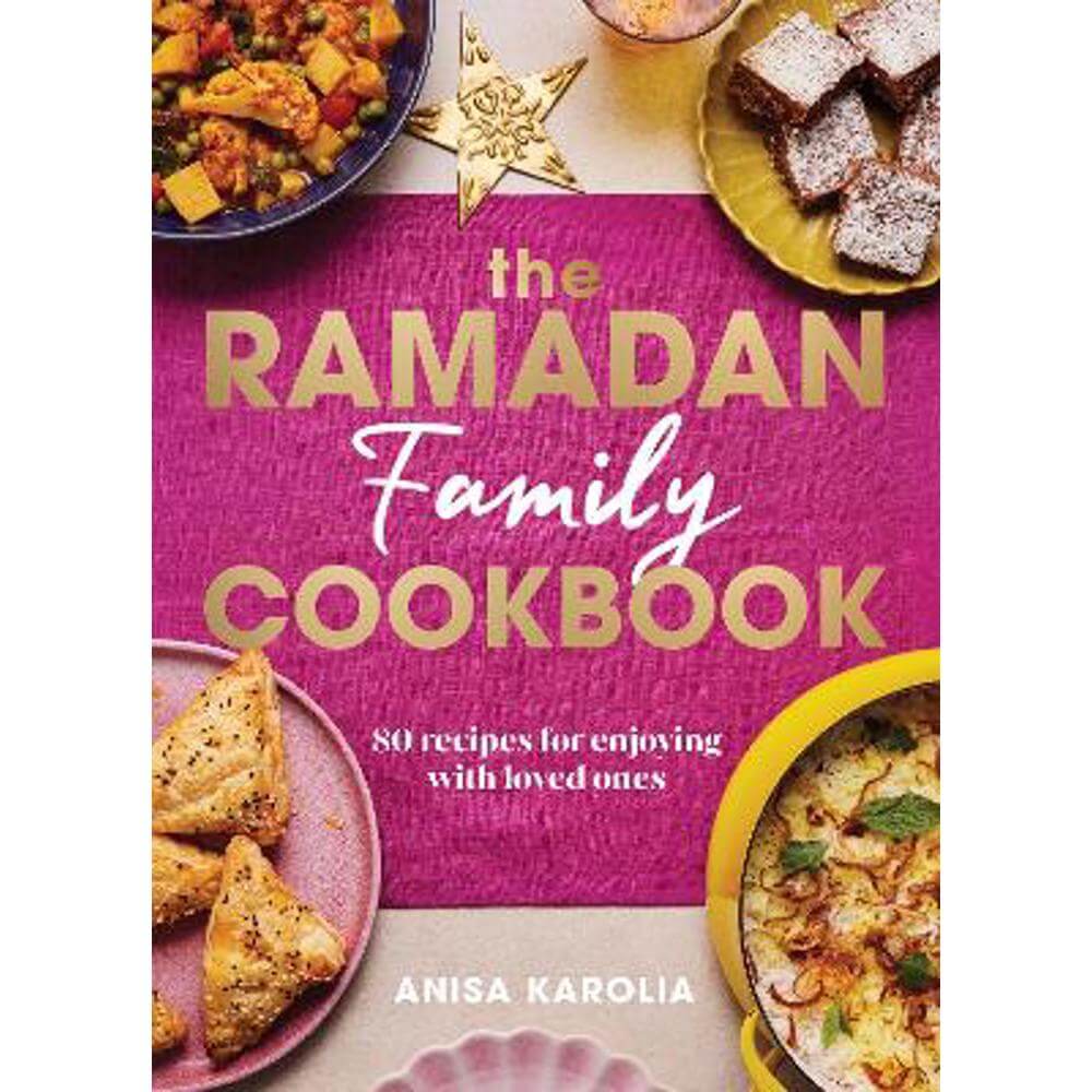 The Ramadan Family Cookbook: 80 recipes for enjoying with loved ones (Hardback) - Anisa Karolia